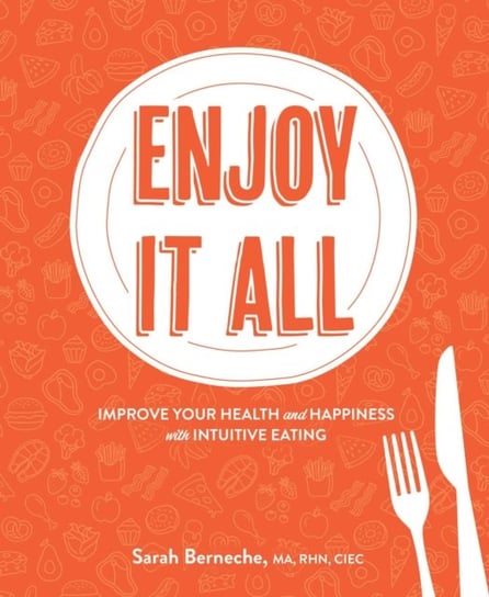 Enjoy It All: Improve Your Health And Happiness With Intuitive Eating ...