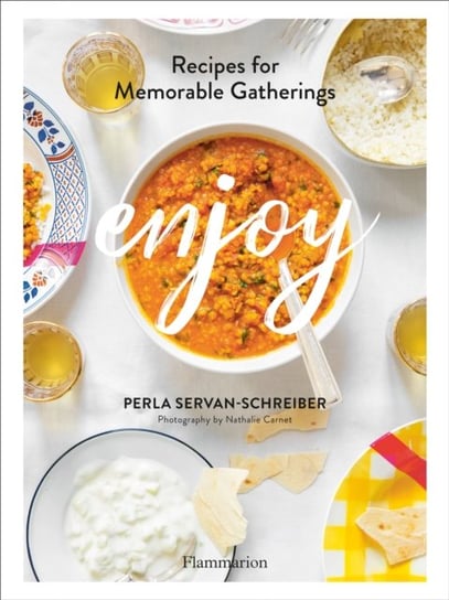 Enjoy. Recipes for Memorable Gatherings Servan-Schreiber Perla