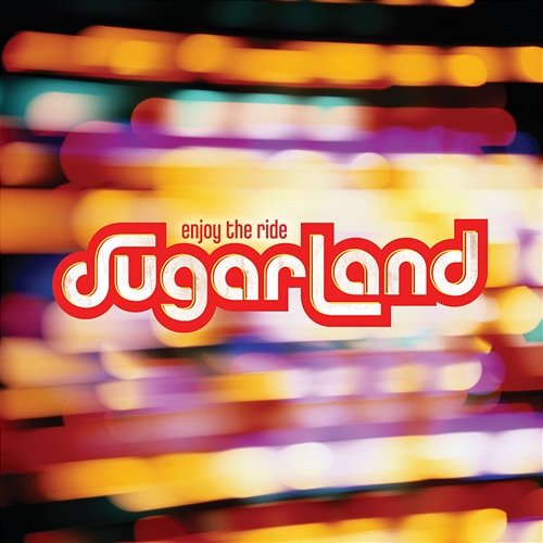Enjoy The Ride Sugarland