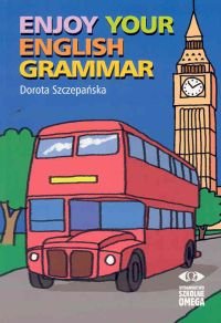 Enjoy Your English. Grammar Szczepańska Dorota