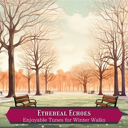 Enjoyable Tunes for Winter Walks Ethereal Echoes
