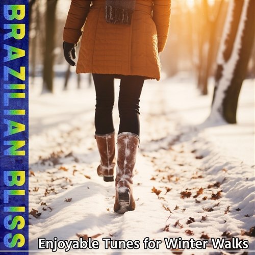 Enjoyable Tunes for Winter Walks Brazilian Bliss