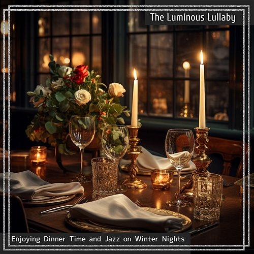 Enjoying Dinner Time and Jazz on Winter Nights The Luminous Lullaby