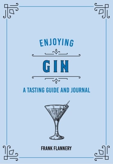 Enjoying Gin: A Tasting Guide and Journal Frank Flannery