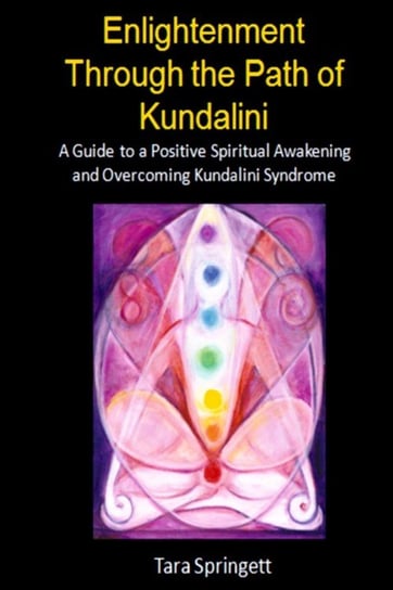 Enlightenment Through the Path of Kundalini Tara Springett