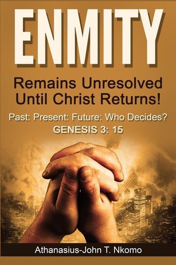 ENMITY Remains Unresolved Until Christ Returns! Nkomo Athanasius-John T.