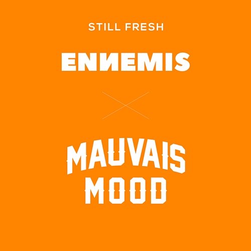 ENNEMIS x MAUVAIS MOOD Still Fresh