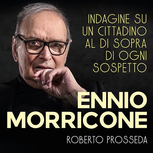 Ennio Morricone: Indagine Su Un Cittadino Al Di Sopra Di Ogni Sospetto Roberto Prosseda