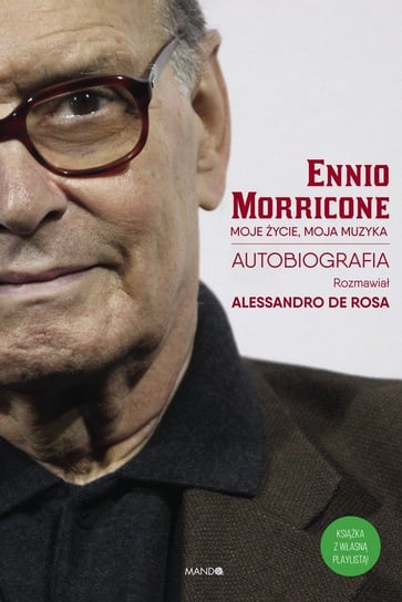 Ennio Morricone. Moje życie, moja muzyka Morricone Ennio, De Rosa Alessandro