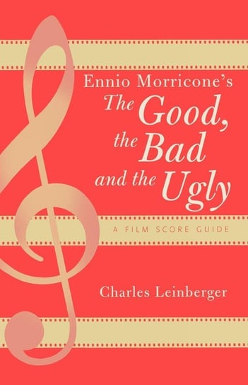 Ennio Morricone's The Good, the Bad and the Ugly Leinberger Charles