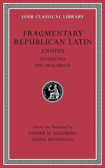 Ennius, Testimonia. Epic Fragments. Fragmentary Republican Latin. Volume 1 Ennius