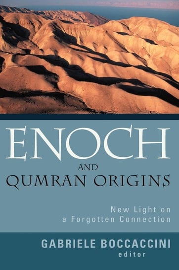 Enoch and Qumran Origins: New Light on a Forgotten Connection Gabriele Boccaccini