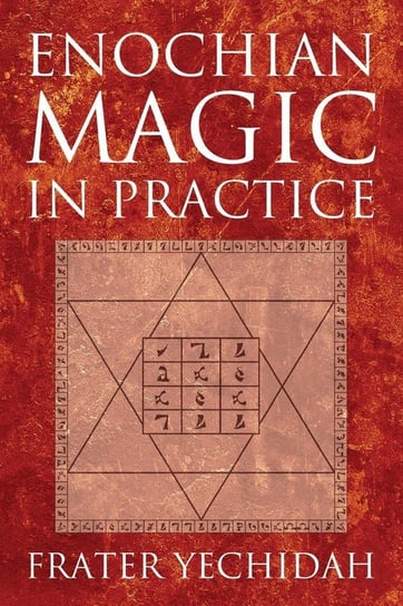 Enochian Magic in Practice Yechidah Frater
