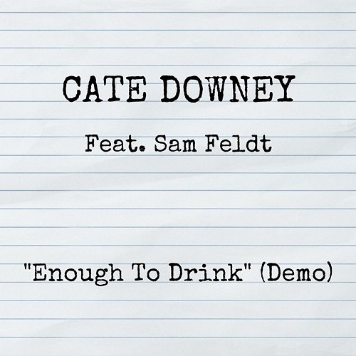Enough To Drink (Demo) Cate Downey feat. Sam Feldt