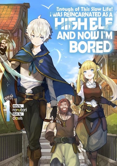 Enough with This Slow Life! I Was Reincarnated as a High Elf and Now I’m Bored. Volume 1 - ebook epub Rarutori