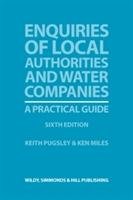 Enquiries of Local Authorities and Water Companies: A Practical Guide Pugsley Keith, Miles Ken