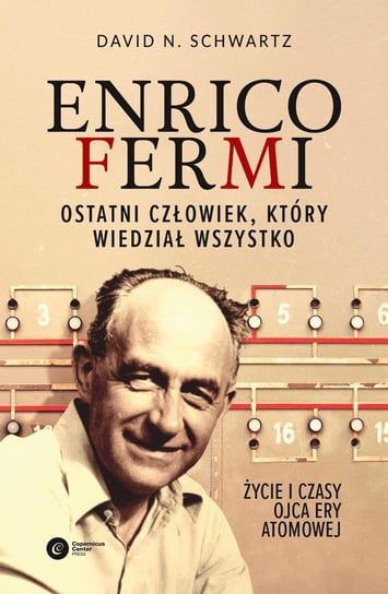 Enrico Fermi. Ostatni człowiek, który wiedział wszystko Schwartz David N.