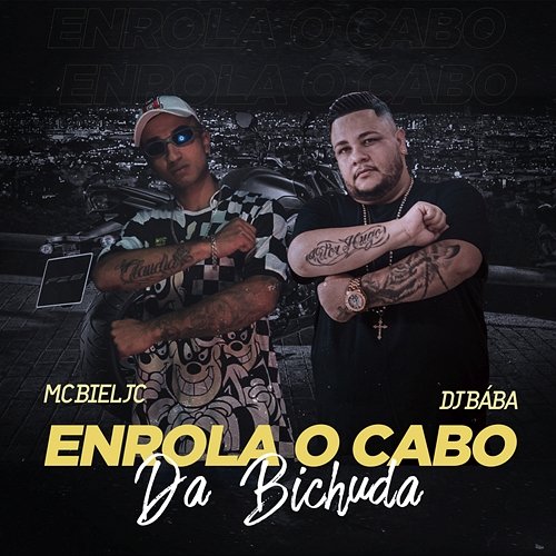 Enrola O Cabo da Bichuda Mc Biel JC, DJ Bába, DJ Evolução
