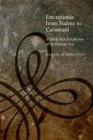 Ens Rationis from Suarez to Caramuel: A Study in Scholasticism of the Baroque Era Novotny Daniel D.