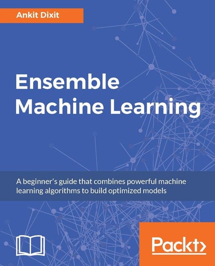 Ensemble Machine Learning Ankit Dixit