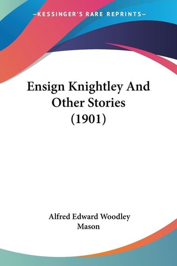 Ensign Knightley And Other Stories (1901) Alfred Edward Mason