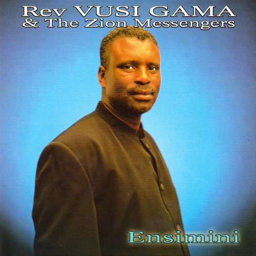 Ensimini Rev Vusi Gama & The Zion Messengers