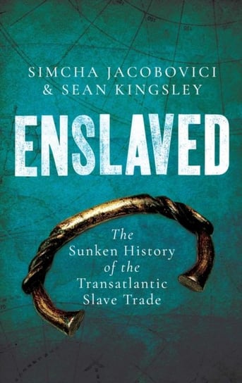 Enslaved: The Sunken History of the Transatlantic Slave Trade Kingsley Sean