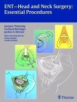 ENT-Head and Neck Surgery: Essential Procedures Theissing Jurgen, Rettinger Gerhard, Werner Jochen Alfred