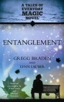 Entanglement: A Tales of Everyday Magic Novel Braden Gregg, Lauber Lynn