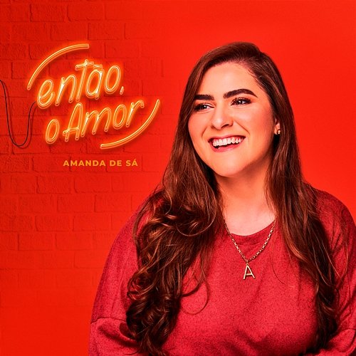 Então, o Amor Amanda de Sá