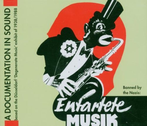Entartete Musik - Eine Tondokumentation zur Dusseldorfer Ausstellung 1938 Various Artists