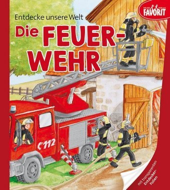 Entdecke unsere Welt - Die Feuerwehr Neuer Favorit Verlag, Neuer Favorit Verlag Gmbh