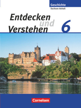 Entdecken und Verstehen 6. Schuljahr. Sachsen-Anhalt Schülerbuch Cornelsen Verlag Gmbh, Cornelsen Verlag