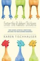 Enter the Rubber Chickens: Mini-Lessons, Activities, Competitions, and Songs That Make Grammar Memorable Tischhauser Karen