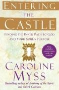 Entering the Castle: Finding the Inner Path to God and Your Soul's Purpose Myss Caroline