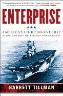 Enterprise: America's Fightingest Ship and the Men Who Helped Win World War II Tillman Barrett