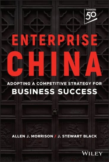 Enterprise China: Adopting a Competitive Strategy for Business Success John Wiley & Sons