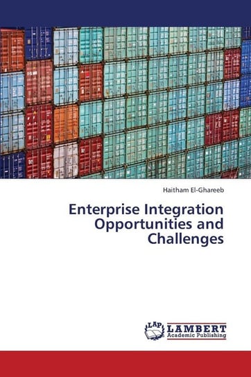 Enterprise Integration Opportunities and Challenges El-Ghareeb Haitham