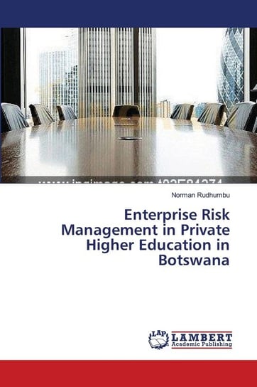 Enterprise Risk Management in Private Higher Education in Botswana Rudhumbu Norman