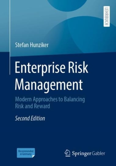 Enterprise Risk Management: Modern Approaches to Balancing Risk and Reward Stefan Hunziker