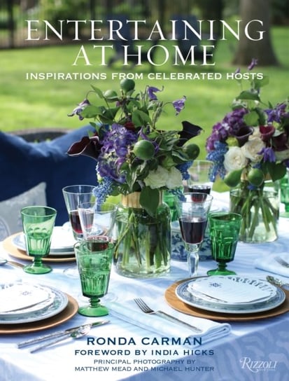 Entertaining at Home. Inspirations from Celebrated Hosts Ronda Carman, India Hicks