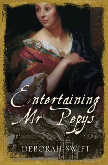 Entertaining Mr Pepys: A thrilling, sweeping historical page-turner Deborah Swift