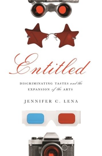 Entitled: Discriminating Tastes and the Expansion of the Arts Jennifer C. Lena