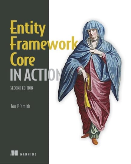 Entity Framework Core In Action, 2E Jon Smith