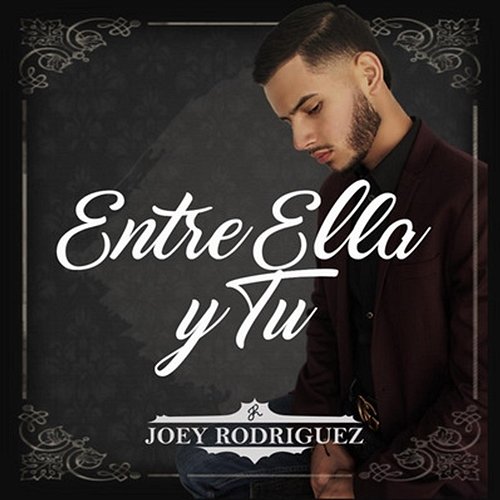 Entre Ella Y Tú Joey Rodriguez
