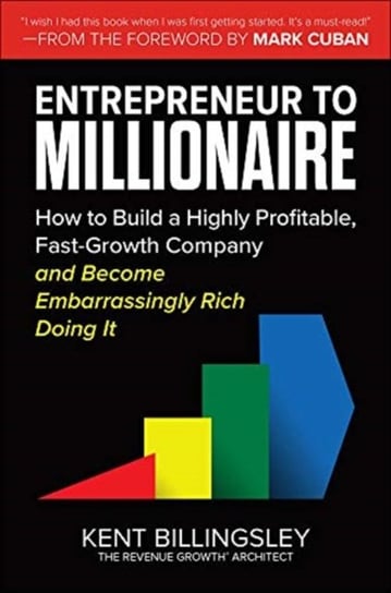 Entrepreneur to Millionaire: How to Build a Highly Profitable, Fast-Growth Company and Become Embarr Opracowanie zbiorowe
