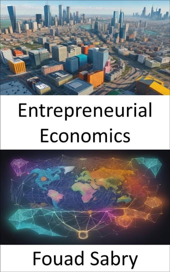 Entrepreneurial Economics Fouad Sabry