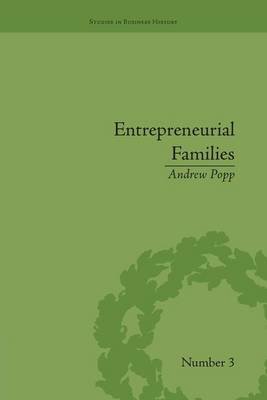 Entrepreneurial Families: Business, Marriage and Life in the Early Nineteenth Century Popp Andrew