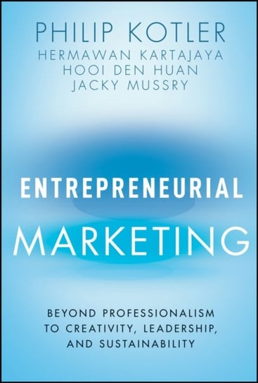 Entrepreneurial Marketing: Beyond Professionalism to Creativity, Leadership, and Sustainability Opracowanie zbiorowe