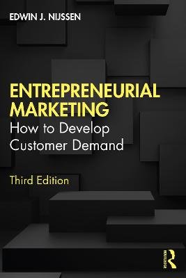 Entrepreneurial Marketing: How to Develop Customer Demand Edwin J. Nijssen
